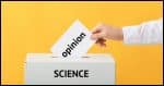 An opinion being dropped into a voting box labelled "science".